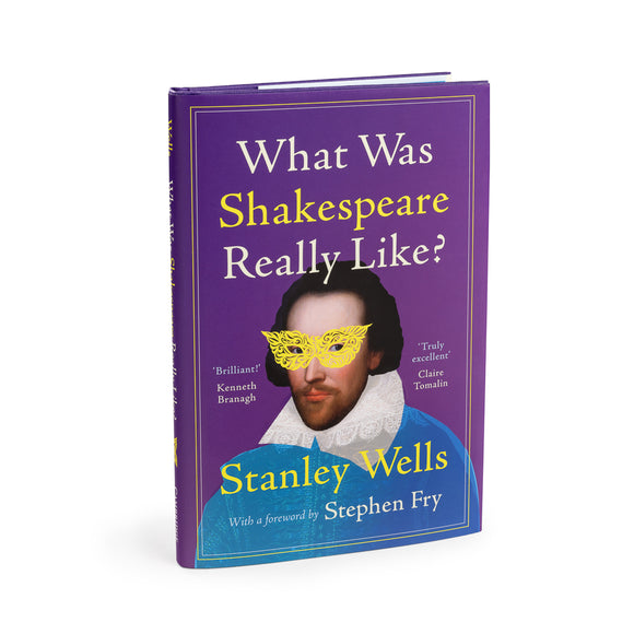 What Was Shakespeare Really Like? by Stanley Wells (signed by the author)