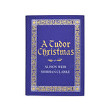 A Tudor Christmas by Alison Weir and Siobhan Clarke