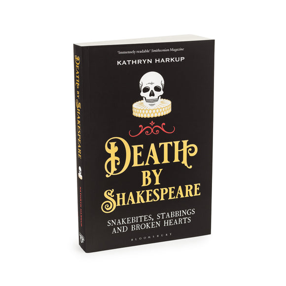 Death by Shakespeare: Snakebites, Stabbings and Broken Hearts by Kathryn Harkup