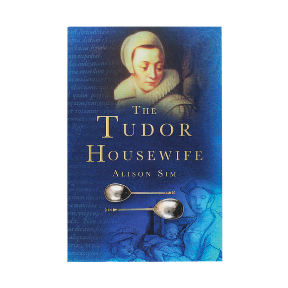 Front The Tudor Housewife by Alison Sim Shakespeare Bookshop Stratford upon Avon ISBN 9780750937740